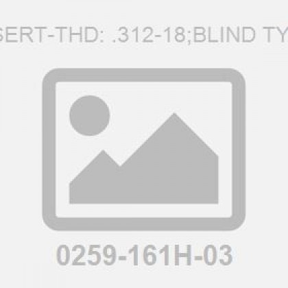 Insert-Thd: .312-18;Blind Type